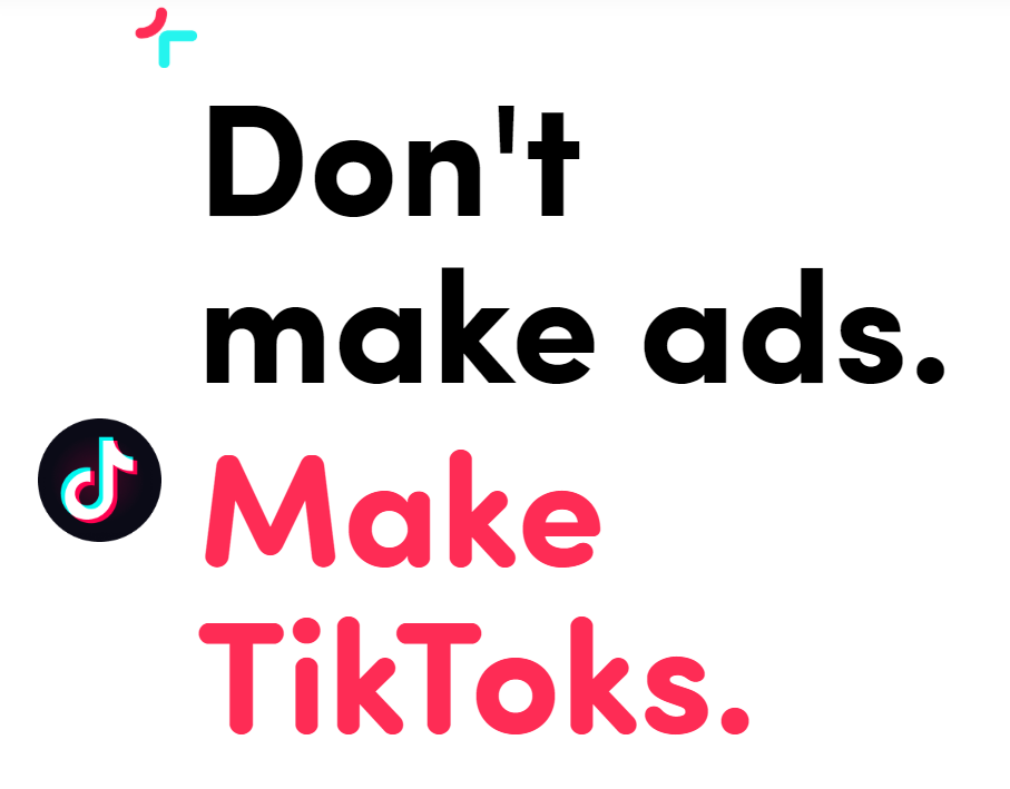 Make TikToks, not Ads